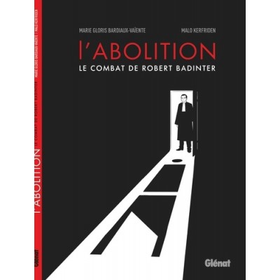 L'abolition - Le combat de Robert Badinter - Marie Gloris-Bardiaux-Vaïente, Malo Kerfriden