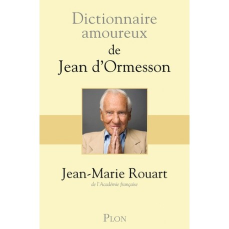 Dictionnaire amoureux de Jean d'Ormesson - Jean-Marie Rouart