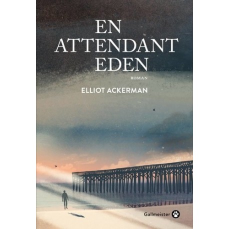 En attendant Eden - Elliot Ackerman